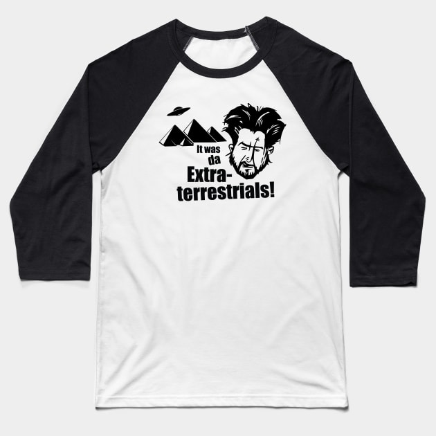 ANCIENT ALIENS - DA EXTRATERRESTRIALS! Baseball T-Shirt by GeekThreadz